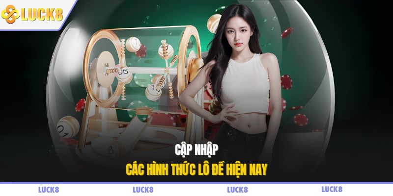 Cập nhập các hình thức lô đề hiện nay