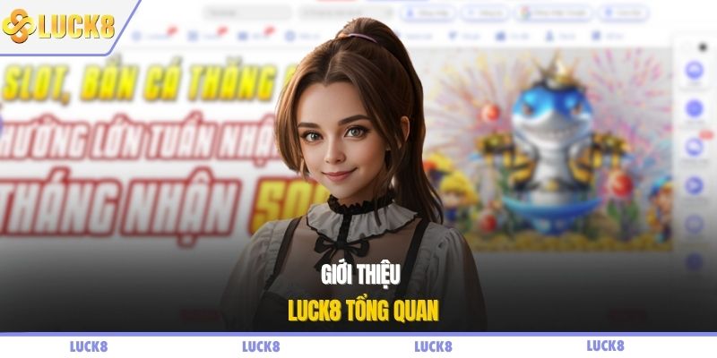 Giới thiệu LUCK8 tổng quan