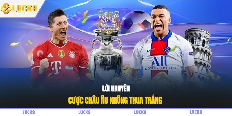 Lời khuyên cược châu Âu không thua trắng 