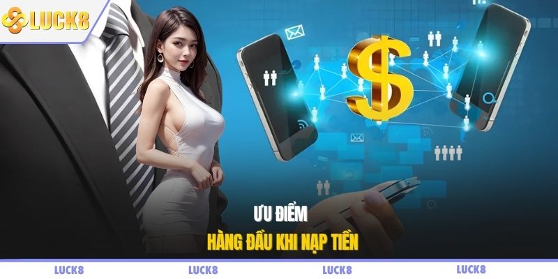 Ưu điểm hàng đầu khi nạp tiền