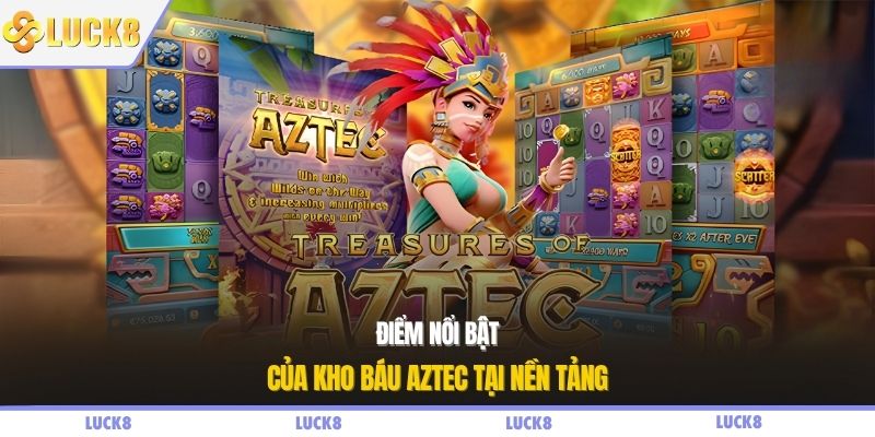 Điểm nổi bật của kho báu Aztec tại nền tảng