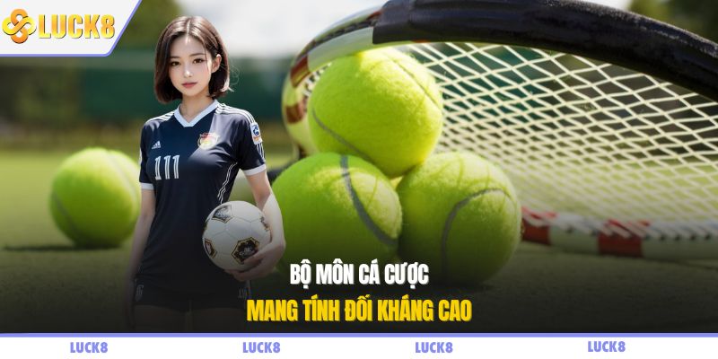 Bộ môn cá cược mang tính đối kháng cao