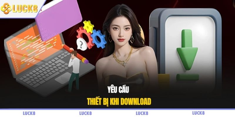Yêu cầu thiết bị khi download